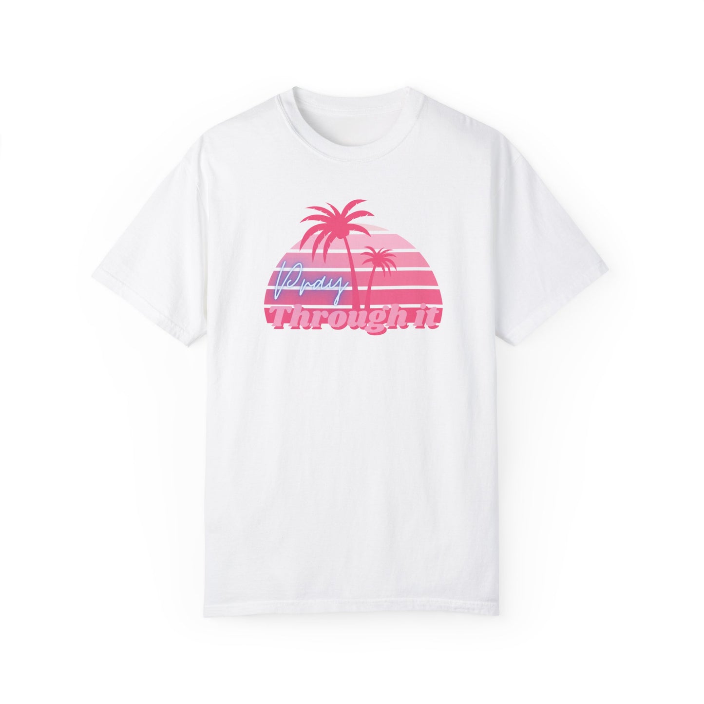 Pray Through It Garment-Dyed T-shirt