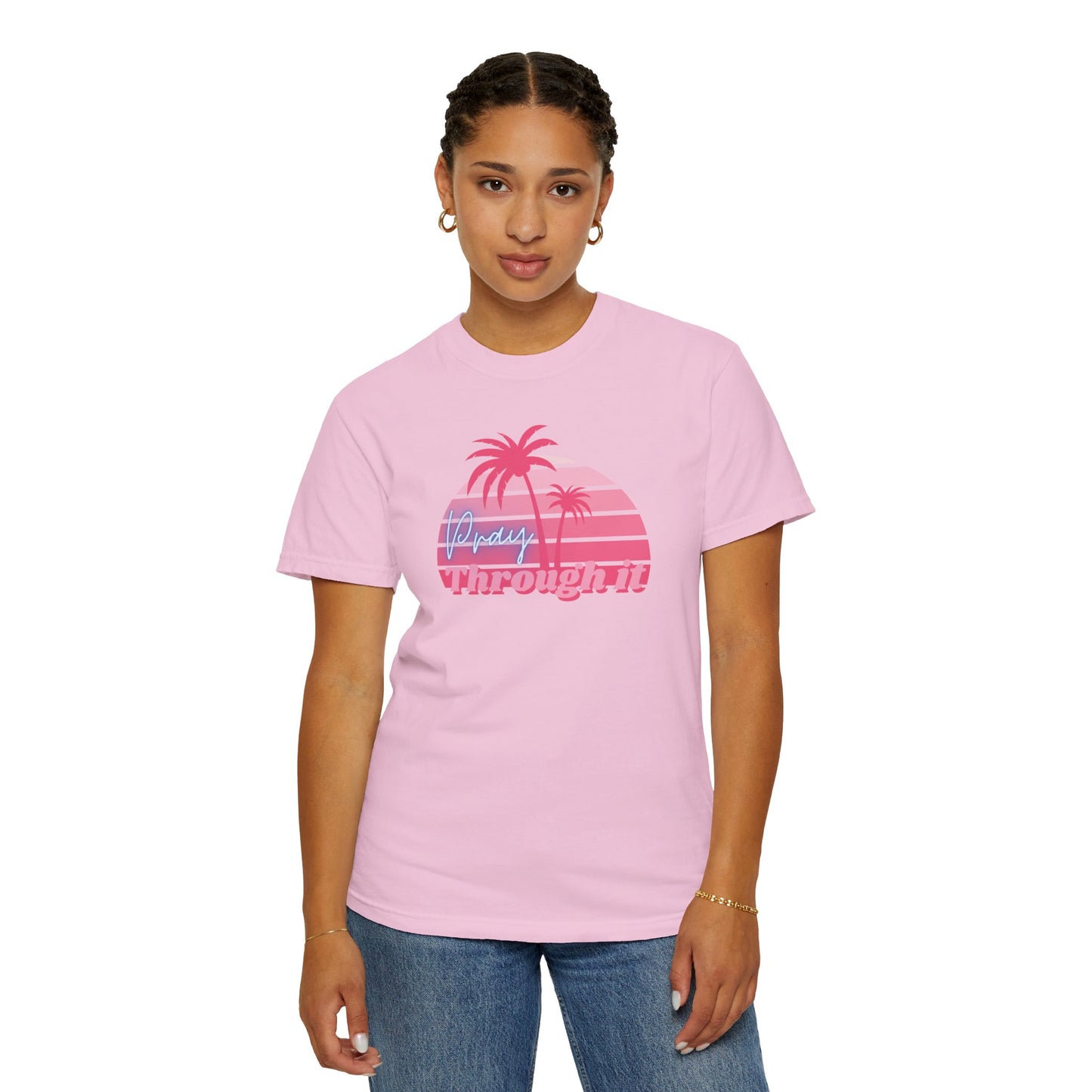 Pray Through It Garment-Dyed T-shirt