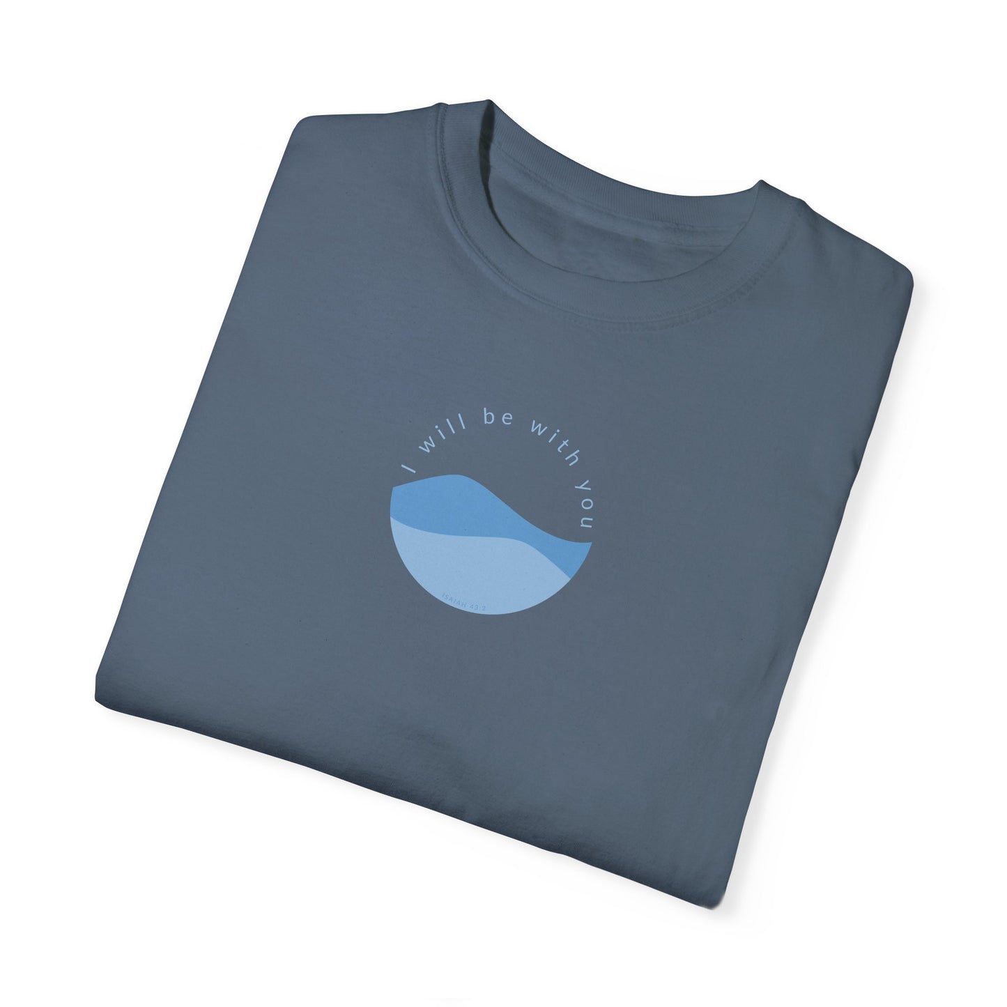 I Will Be With You Garment-Dyed T-shirt Isaiah 43:2