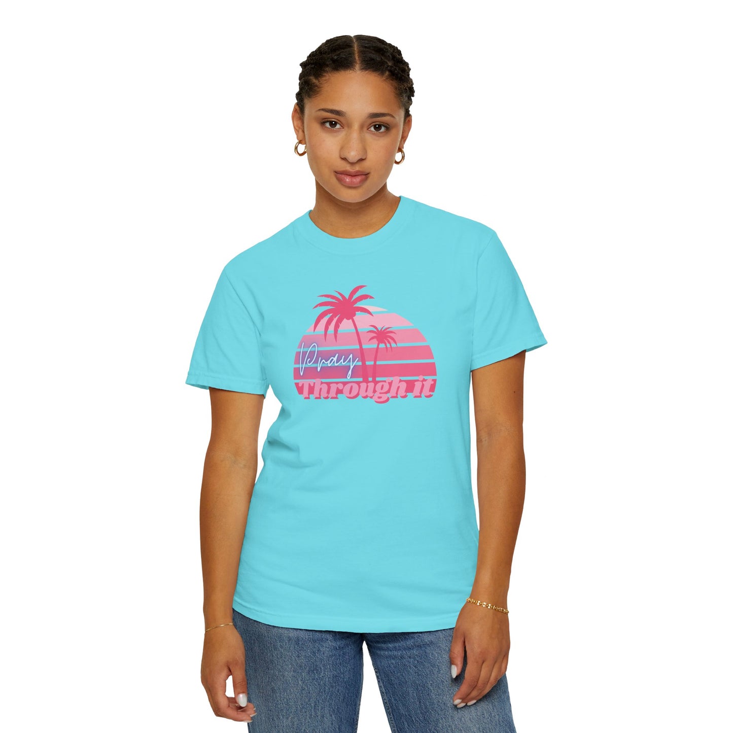 Pray Through It Garment-Dyed T-shirt