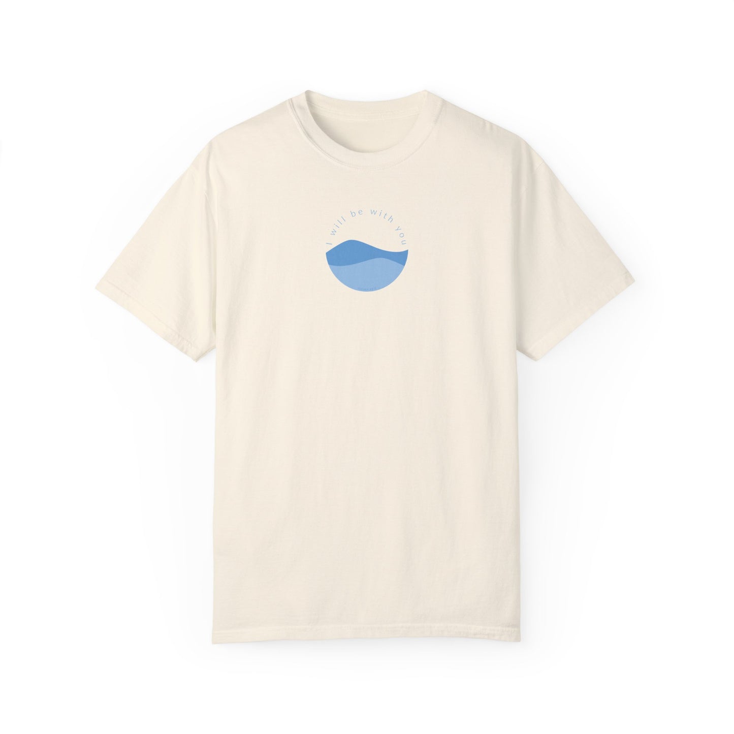 I Will Be With You Garment-Dyed T-shirt Isaiah 43:2