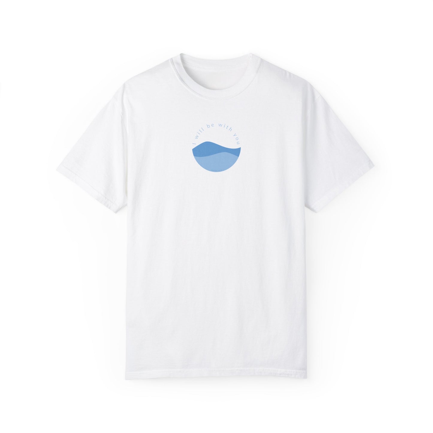 I Will Be With You Garment-Dyed T-shirt Isaiah 43:2