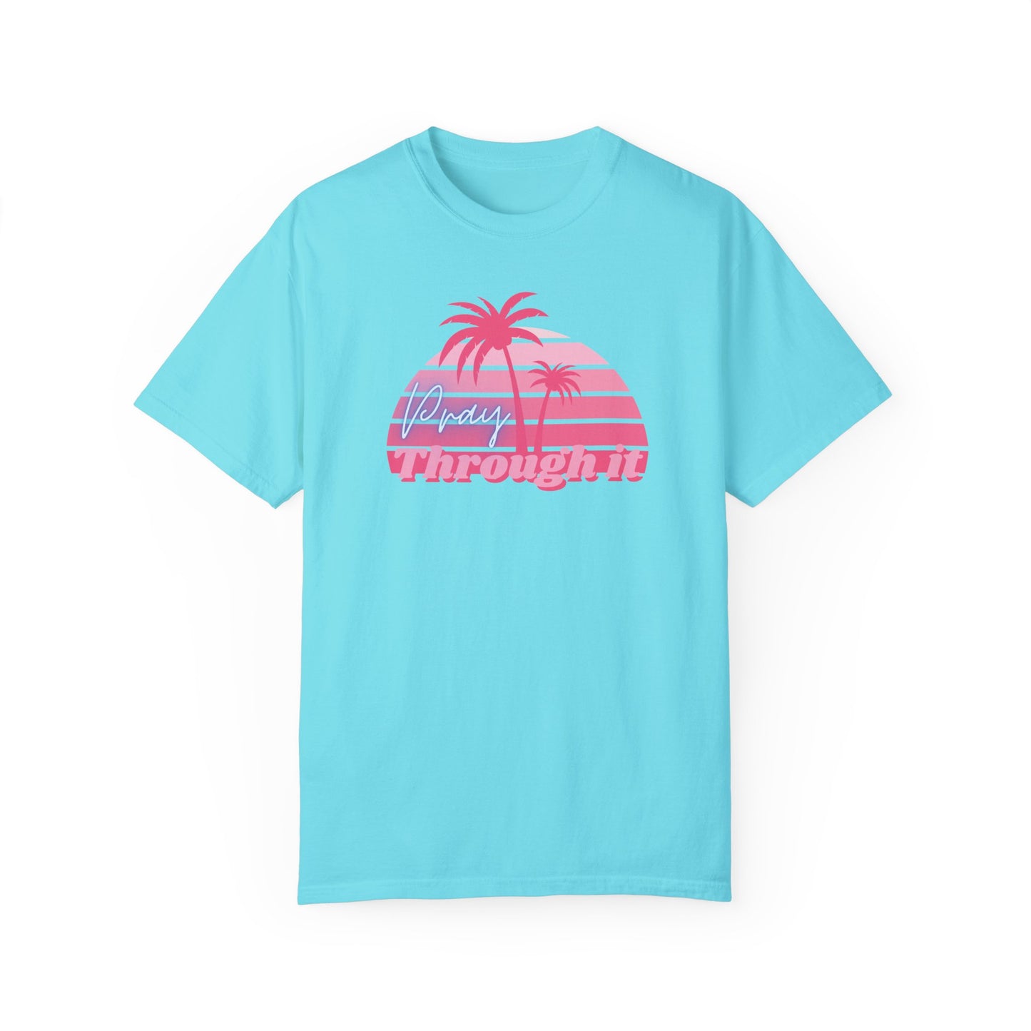 Pray Through It Garment-Dyed T-shirt
