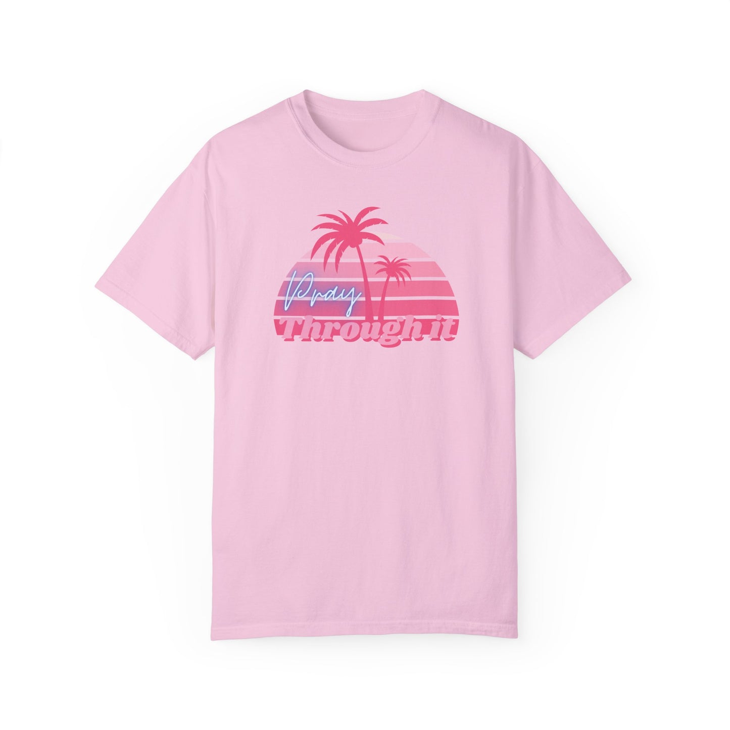 Pray Through It Garment-Dyed T-shirt