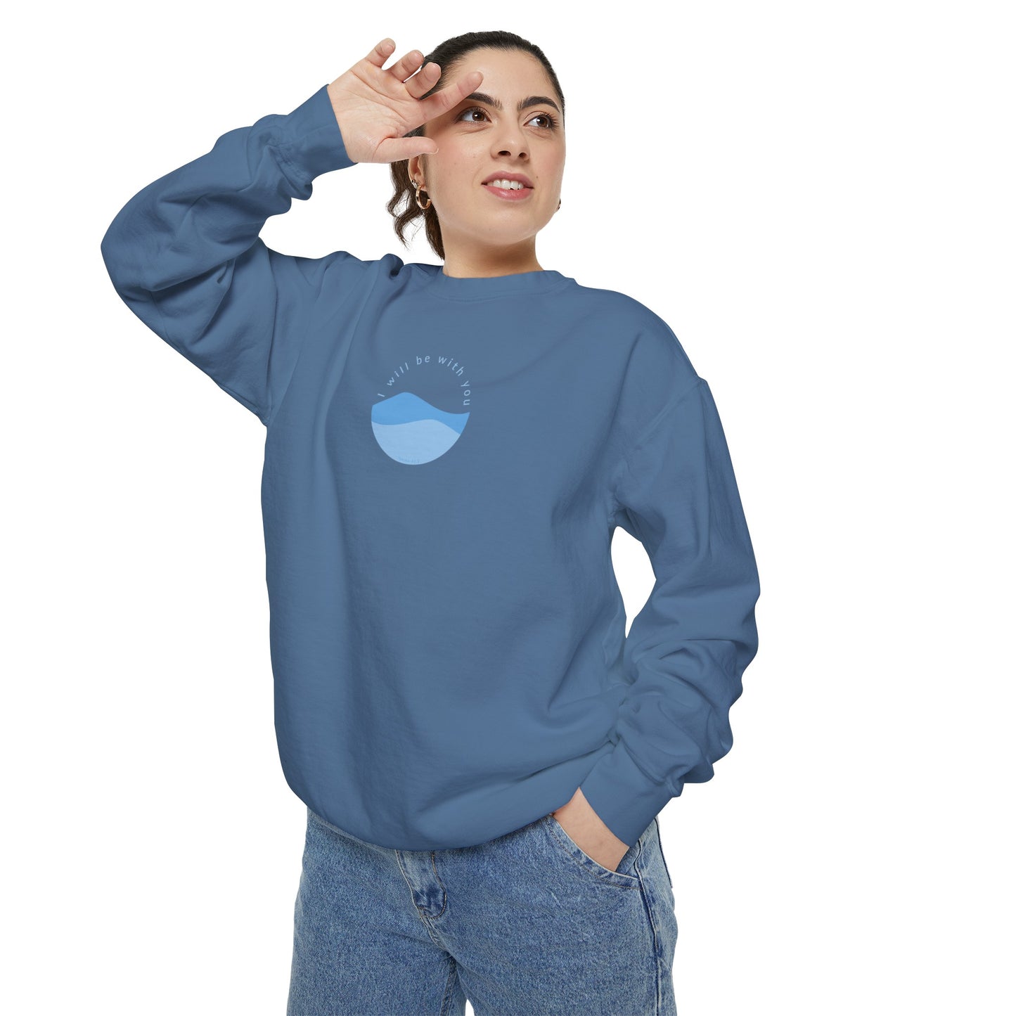 I Will Be With You Garment-Dyed Sweatshirt Isaiah 43:2