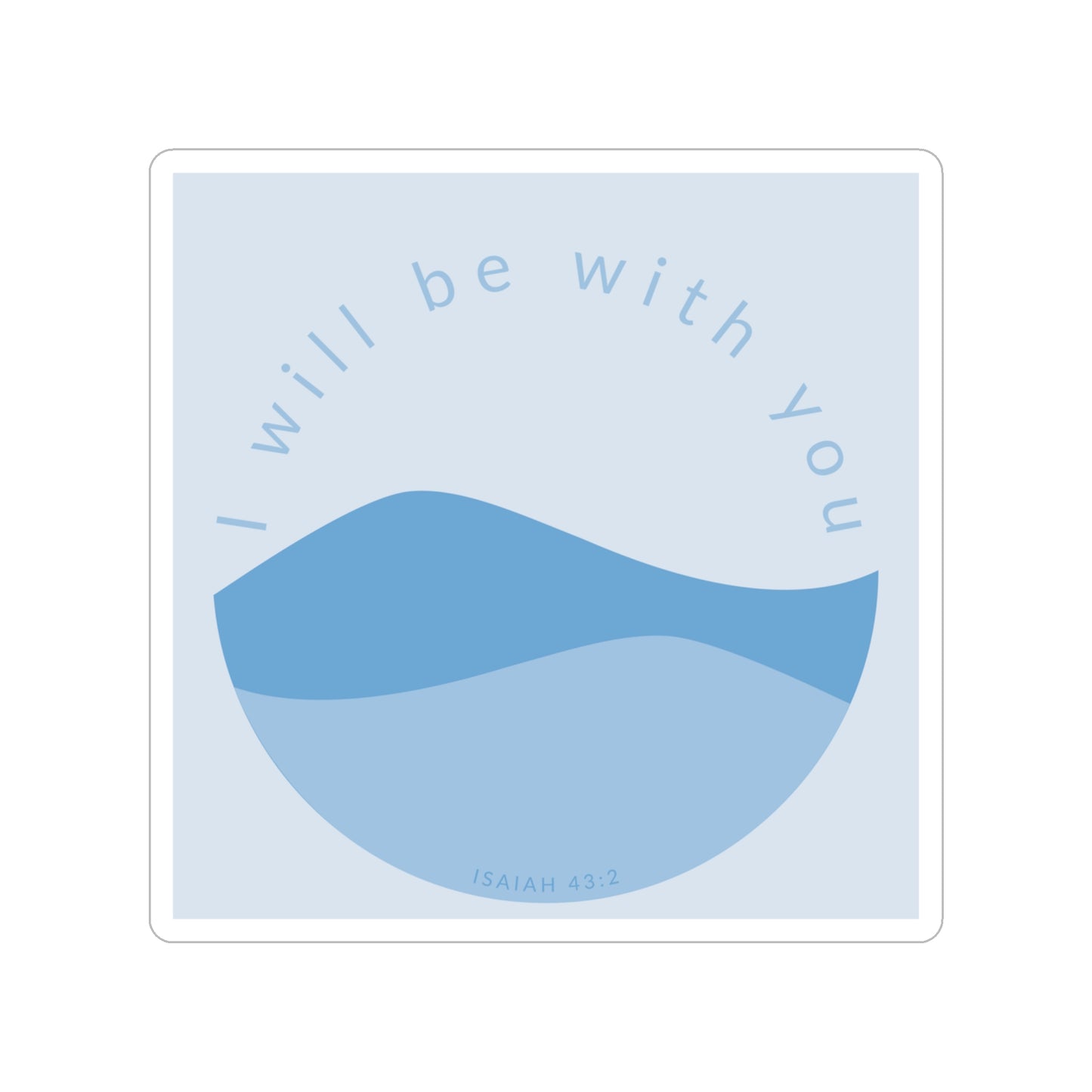 I Will Be With You Isaiah 43:2 Transparent Outdoor Sticker