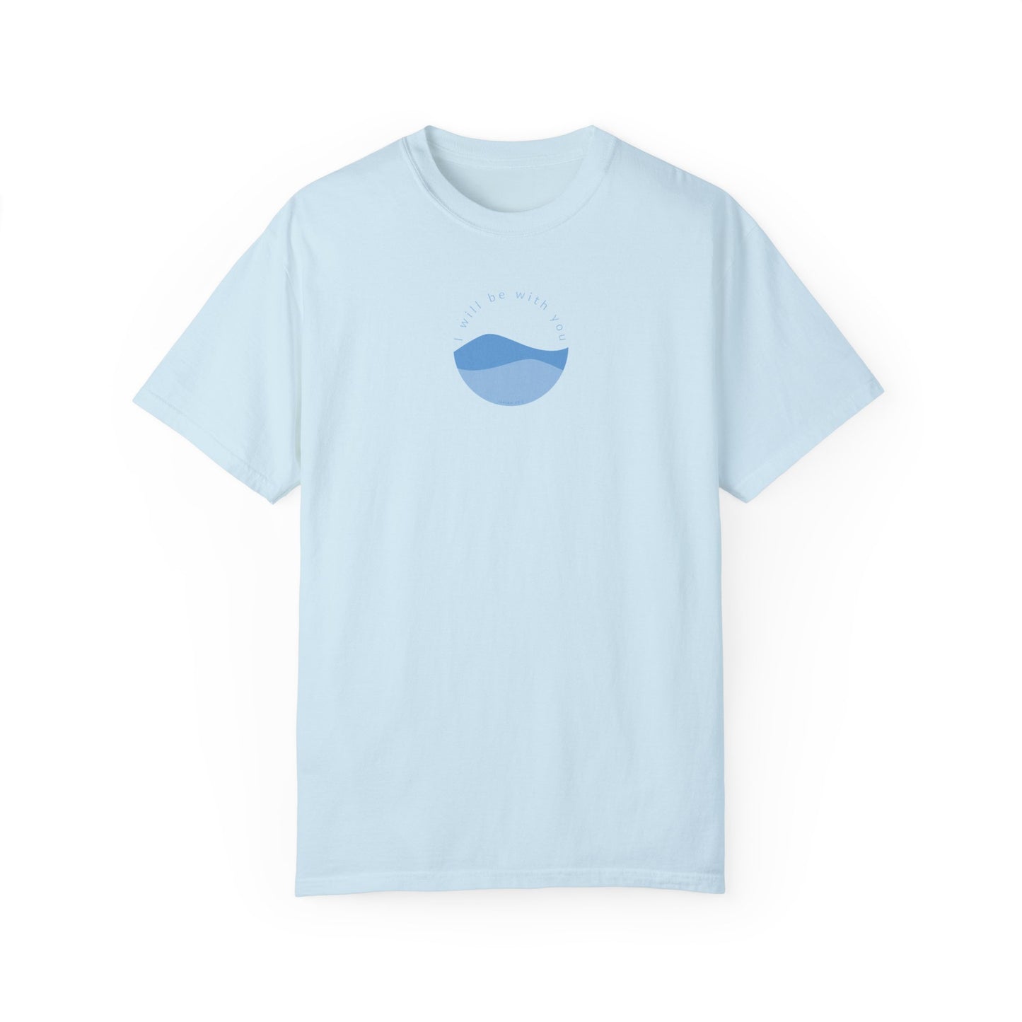I Will Be With You Garment-Dyed T-shirt Isaiah 43:2