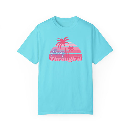 Pray Through It Garment-Dyed T-shirt