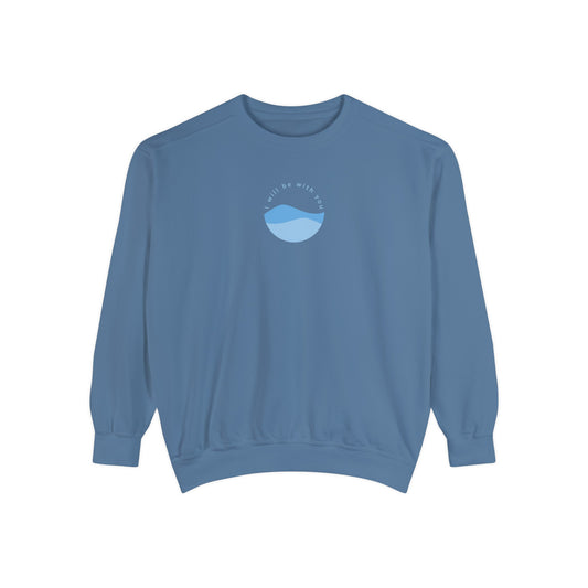 I Will Be With You Garment-Dyed Sweatshirt Isaiah 43:2