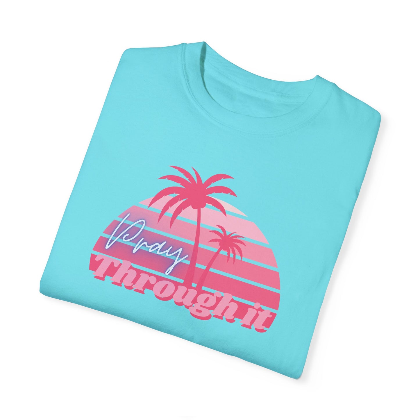 Pray Through It Garment-Dyed T-shirt