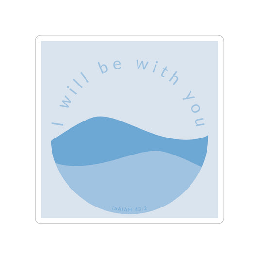 I Will Be With You Isaiah 43:2 Transparent Outdoor Sticker