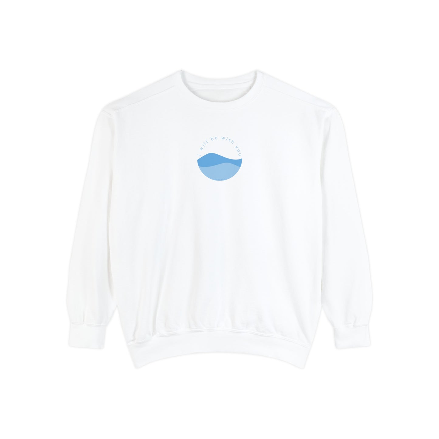 I Will Be With You Garment-Dyed Sweatshirt Isaiah 43:2